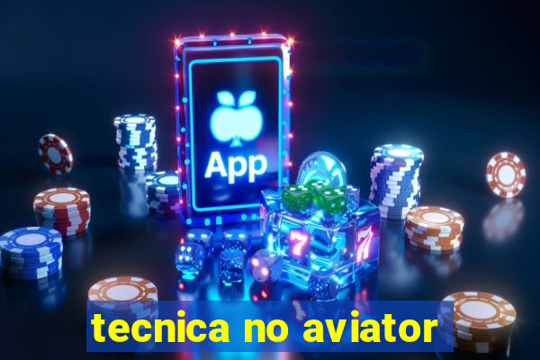 tecnica no aviator